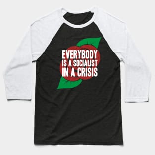 Everybody is a Socialist in a Crisis Baseball T-Shirt